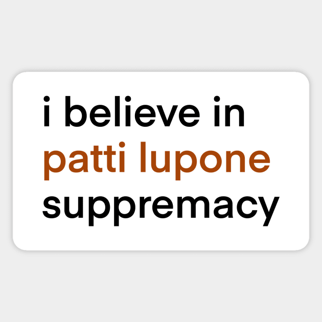 I Believe In Patti LuPone Suppremacy Sticker by byebyesally